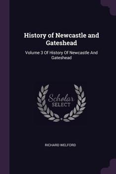 Paperback History of Newcastle and Gateshead: Volume 3 Of History Of Newcastle And Gateshead Book