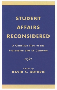 Paperback Student Affairs Reconsidered: A Christian View of the Profession and its Contexts Book