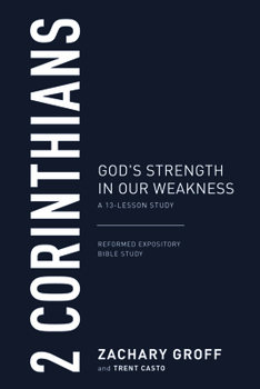 2 Corinthians: God's Strength in Our Weakness, a 13-Lesson Study
