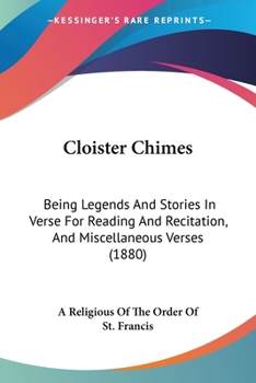 Paperback Cloister Chimes: Being Legends And Stories In Verse For Reading And Recitation, And Miscellaneous Verses (1880) Book