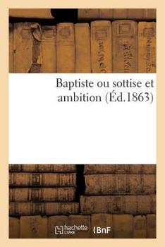Paperback Baptiste Ou Sottise Et Ambition [French] Book