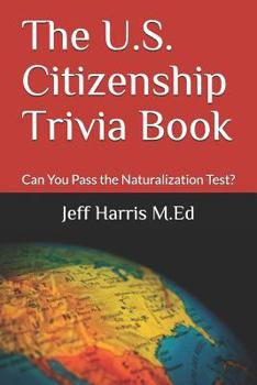 Paperback The U.S. Citizenship Trivia Book: Can You Pass the Naturalization Test? Book