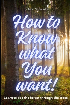 Paperback How to Know What You Want: How to see the forest through the trees Book