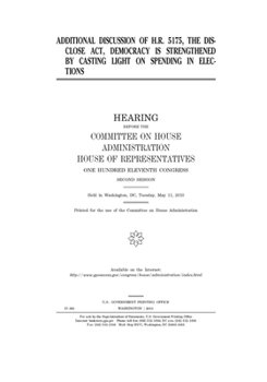Additional discussion of H.R. 5175, the DISCLOSE Act, Democracy is Strengthened by Casting Light on Spending in Elections