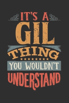 It's A Gil Thing You Wouldn't Understand: Want To Create An Emotional Moment For A Gil Family Member ? Show The Gil's You Care With This Personal ... Surname Planner Calendar Notebook Journal