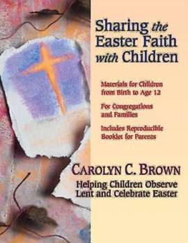 Paperback Sharing the Easter Faith with Children: Helping Children Observe Lent and Celebrate Easter Book