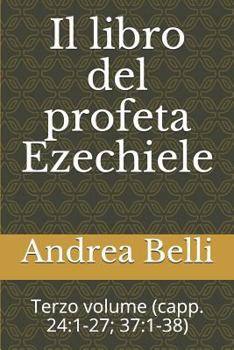 Il libro del profeta Ezechiele: Terzo volume (capp. 24:1-27; 37:1-38)