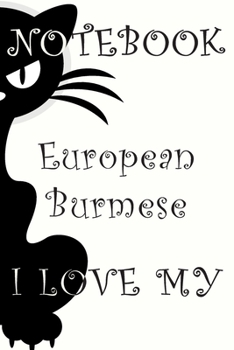 European Burmese Cat Notebook : Simple Black and White Notebook , Decorative Journal for European Burmese Cat Lover: Notebook /Journal Gift,Decorative Pages,100 pages, 6x9, Soft cover, Mate Finish