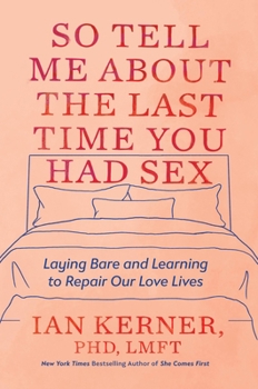 Hardcover So Tell Me about the Last Time You Had Sex: Laying Bare and Learning to Repair Our Love Lives Book