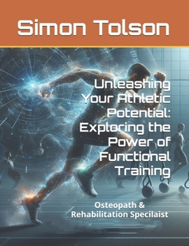 Paperback Unleashing Your Athletic Potential: Exploring the Power of Functional Training Book