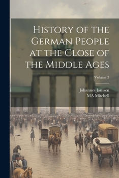 Paperback History of the German People at the Close of the Middle Ages; Volume 3 Book