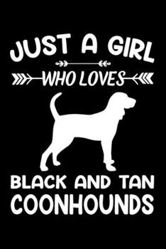 Just A Girl Who Loves BLACK AND TAN COONHOUNDS: Gift for BLACK AND TAN COONHOUND Dog Lovers Diary | Blank Lined Notebook And Journal | 6x9 Inch 120 Pages White Paper