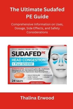 Paperback The Ultimate Sudafed PE Guide: Comprehensive Information on Uses, Dosage, Side Effects, and Safety Considerations Book