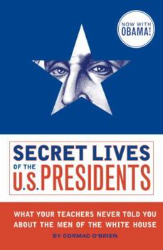 Paperback Secret Lives of the U.S. Presidents: What Your Teachers Never Told You about the Men of the White House Book