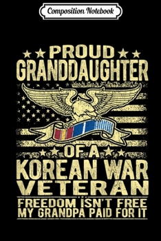 Paperback Composition Notebook: Freedom Isn't Free Proud Granddaughter Of Korean War Veteran Journal/Notebook Blank Lined Ruled 6x9 100 Pages Book