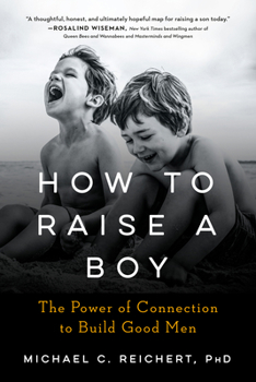 Paperback How to Raise a Boy: The Power of Connection to Build Good Men Book