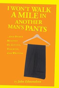 Paperback I Won't Walk a Mile in Another Man's Pants: ...and Other Musings on Living, Teaching, and Writing Book