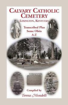 Paperback Calvary Catholic Cemetery Lexington, Kentucky: Transcribed Plus Some Obits, A-Z Book