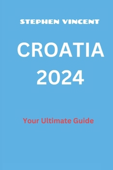 Paperback Croatia 2024: Your Ultimate Guide [Large Print] Book