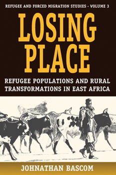 Library Binding Losing Place: Refugee Populations and Rural Transformations in East Africa Book