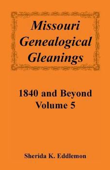 Paperback Missouri Genealogical Gleanings 1840 and Beyond, Vol. 5 Book