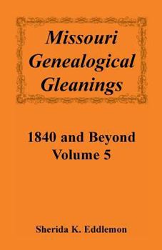 Paperback Missouri Genealogical Gleanings 1840 and Beyond, Volume 5 Book