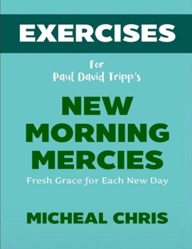 Exercise Book for Paul David Tripp's New Morning Mercies: Fresh Grace for Each New Day