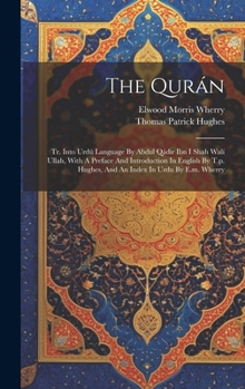 Hardcover The Qurán: Tr. Into Urdú Language By Abdul Qádir Ibn I Shah Walí Ullah, With A Preface And Introduction In English By T.p. Hughes Book