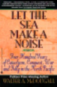 Let the Sea Make a Noise: A History of the North Pacific from Magellan to MacArthur