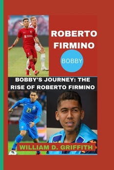 ROBERTO FIRMINO: BOBBY'S JOURNEY: THE RISE OF ROBERTO FIRMINO
