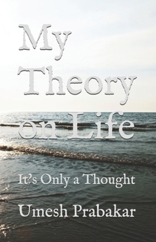 Paperback My Theory on Life: It's Only a Thought (Previously Titled 'Life! What Life!') Book