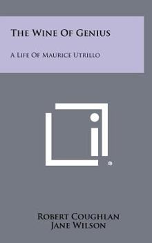 Hardcover The Wine Of Genius: A Life Of Maurice Utrillo Book