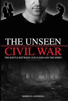 Paperback The Unseen Civil War: The Battle Between Our Flesh and The Spirit, Revised and Expanded Book