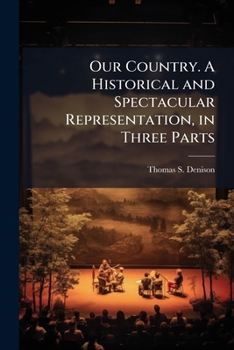 Paperback Our Country. A Historical and Spectacular Representation, in Three Parts Book