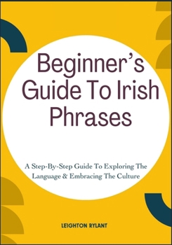 Paperback Beginner's Guide To Irish Phrases: A Step-By-Step Guide To Exploring The Language & Embracing The Culture Book