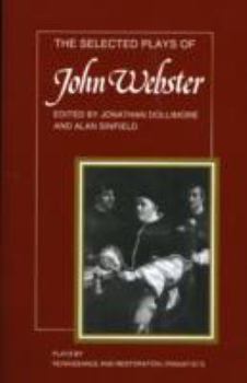 Paperback The Selected Plays of John Webster: The White Devil, the Duchess of Malfi, the Devil's Law Case Book