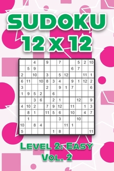 Paperback Sudoku 12 x 12 Level 2: Easy Vol. 2: Play Sudoku 12x12 Twelve Grid With Solutions Easy Level Volumes 1-40 Sudoku Cross Sums Variation Travel Paper Log Book