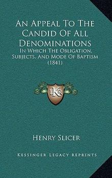 An Appeal to the Candid of All Denominations, in Which the Obligation, Subjects, and Mode of Baptism Are Discussed