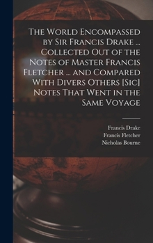 Hardcover The World Encompassed by Sir Francis Drake ... Collected out of the Notes of Master Francis Fletcher ... and Compared With Divers Others [sic] Notes T Book