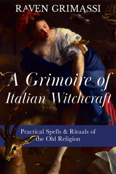 Paperback A Grimoire of Italian Witchcraft: Practical Spells & Rituals of the Old Religion Book