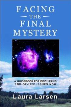 Paperback Facing the Final Mystery: A Guidebook for Discussing End-Of-Life Issues Now Book