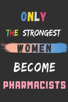 Paperback Only the Strongest Women Become Pharmacists: lined notebook, Pharmacist appreciation gift Book