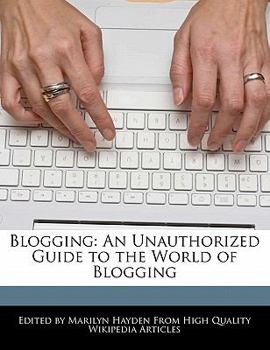 Paperback Blogging: An Unauthorized Guide to the World of Blogging Book