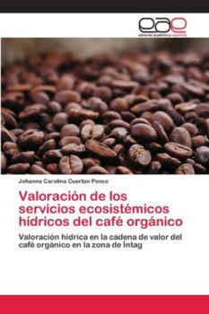 Paperback Valoración de los servicios ecosistémicos hídricos del café orgánico [Spanish] Book