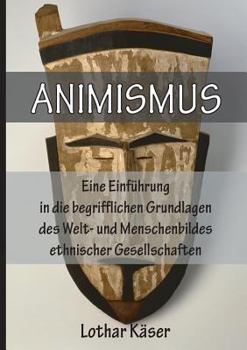 Paperback Animismus: Eine Einfuhrung in Die Begrifflichen Grundlagen Des Welt- Und Menschenbildes Ethnischer Gesellschaften [German] Book