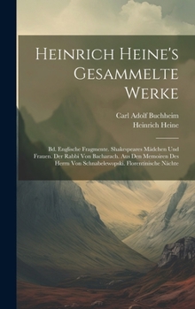 Hardcover Heinrich Heine's Gesammelte Werke: Bd. Englische Fragmente. Shakespeares Mädchen Und Frauen. Der Rabbi Von Bacharach. Aus Den Memoiren Des Herrn Von S [German] Book