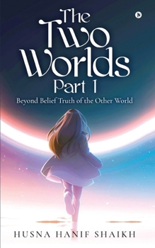 Paperback The Two Worlds - Part 1: Beyond Belief Truth of the Other World Book