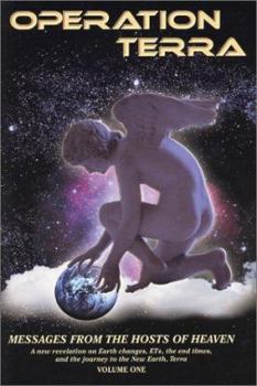 Operation Terra: Messages from the Hosts of Heaven, a new revelation on Earth changes, ETs, the end times, and the journey to the New Earth, Terra, Volume One