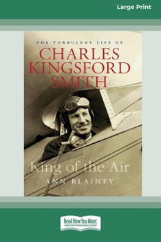 Paperback King of the Air: The Turbulent Life of Charles Kingsford Smith (16pt Large Print Edition) Book