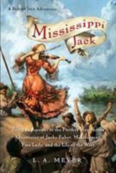 Mississippi Jack: Being an Account of the Further Waterborne Adventures of Jacky Faber, Midshipman, Fine Lady, and Lily of the West - Book #5 of the Bloody Jack